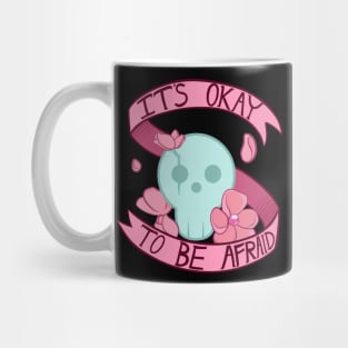 It's Okay to be Afraid Mug